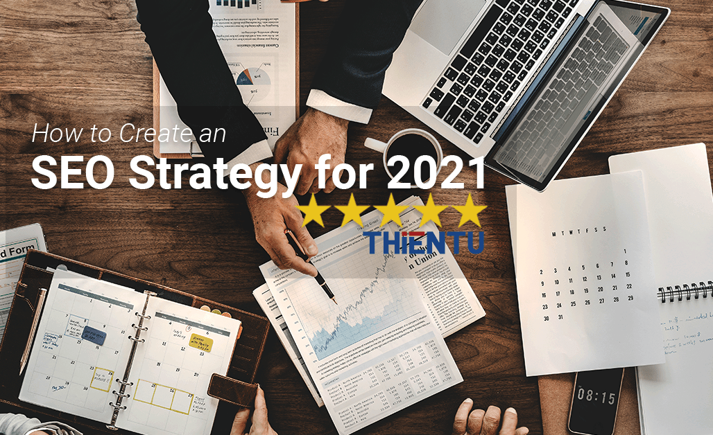 Cách tạo chiến lược SEO hiệu quả cho năm 2021