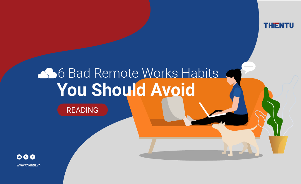 6 Thói quen “xấu” khi làm việc từ xa bạn nên tránh