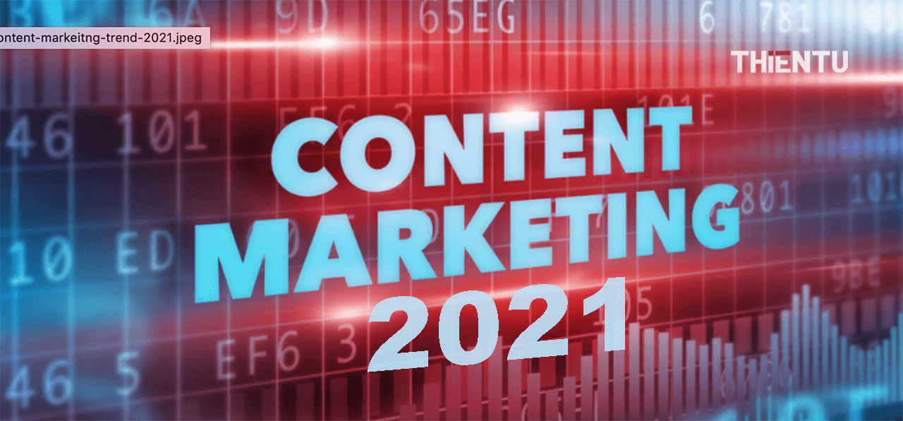 Xu hướng content marketing hàng đầu của năm 2021