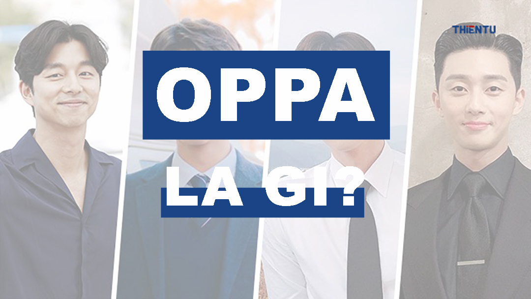 Oppa là gì? Những điều nên và không nên khi dùng "Oppa"