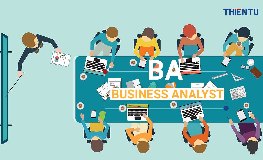 BA (Business Analyst) Là Gì? Những Kỹ Năng Cần Thiết Của Một Chuyên Viên BA