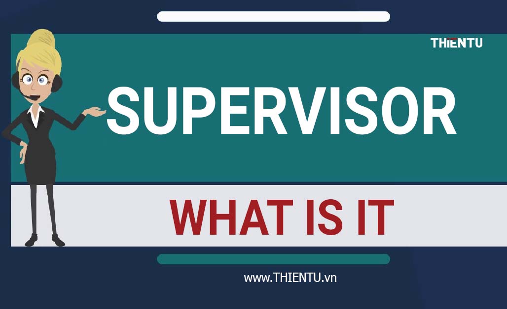 Supervisor là gì? Những điều bạn có thể biết về supervisor