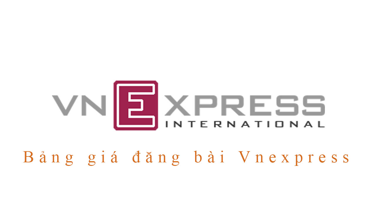 Bảng giá đăng bài Vnexpress | Báo giá chi tiết Booking bài quảng cáo Vnexpress