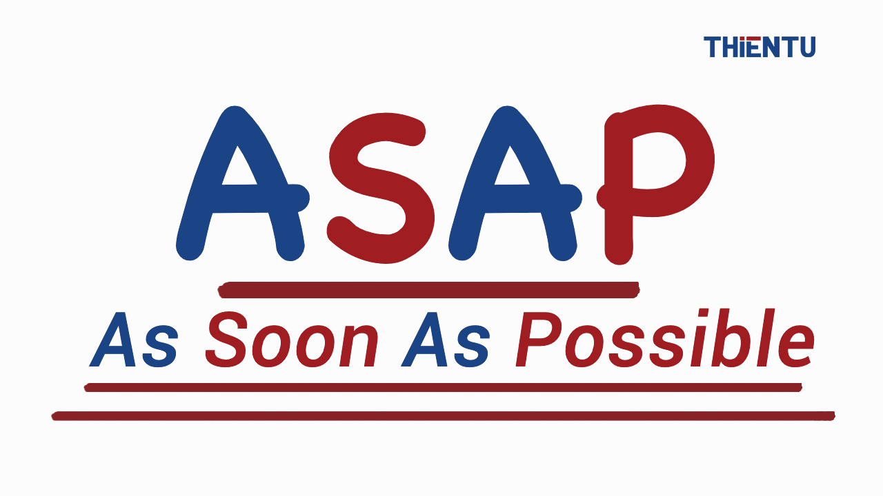 ASAP as soon as possible