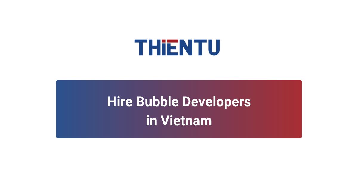Hire Bubble Developers in Vietnam