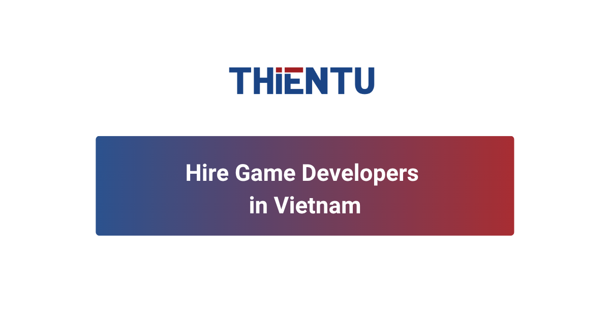 Hire Game Developers in Vietnam